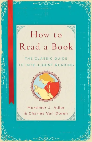 How to Read a Book: The Classic Guide to Intelligent Reading Hardcover  September 30, 2014